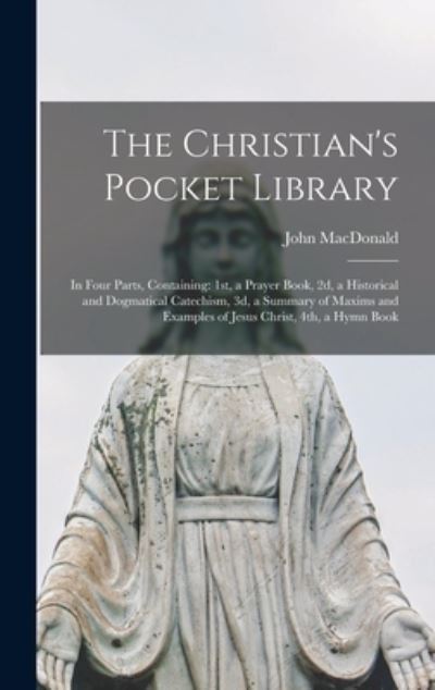 Cover for John Fl 1842 MacDonald · The Christian's Pocket Library [microform] (Hardcover Book) (2021)