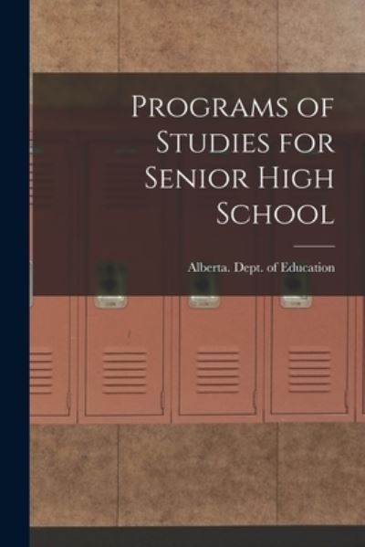 Programs of Studies for Senior High School - Alberta Dept of Education - Books - Hassell Street Press - 9781014816856 - September 9, 2021