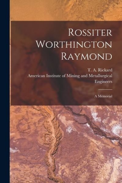 Cover for T a (Thomas Arthur) 1864- Rickard · Rossiter Worthington Raymond [microform] (Paperback Bog) (2021)