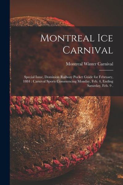 Cover for Montreal Winter Carnival (1884) · Montreal Ice Carnival [microform]: Special Issue, Dominion Railway Pocket Guide for February, 1884: Carnival Sports Commencing Monday, Feb. 4, Ending Saturday, Feb. 9 . (Paperback Book) (2021)