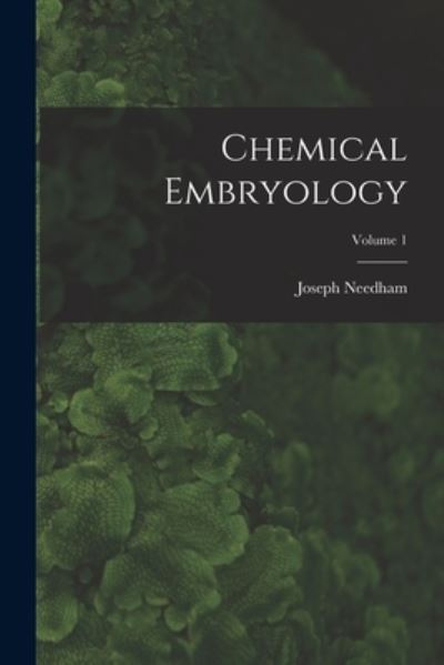 Cover for Joseph Needham · Chemical Embryology; Volume 1 (Bok) (2022)