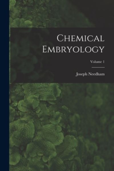 Chemical Embryology; Volume 1 - Joseph Needham - Books - Creative Media Partners, LLC - 9781016049856 - October 27, 2022