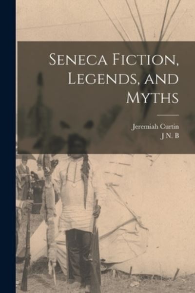 Cover for Jeremiah Curtin · Seneca Fiction, Legends, and Myths (Book) (2022)