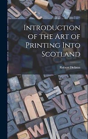 Cover for Robert Dickson · Introduction of the Art of Printing into Scotland (Bok) (2022)