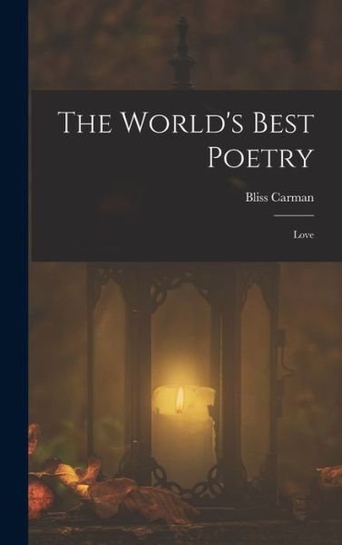 World's Best Poetry - Bliss Carman - Kirjat - Creative Media Partners, LLC - 9781018834856 - torstai 27. lokakuuta 2022