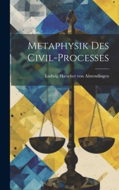 Cover for Ludwig Harscher Von Almendingen · Metaphysik des Civil-Processes (Book) (2023)