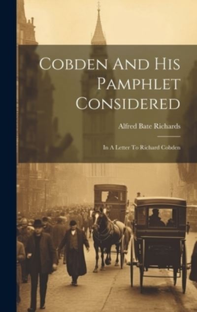 Cover for Alfred Bate Richards · Cobden and His Pamphlet Considered (Book) (2023)