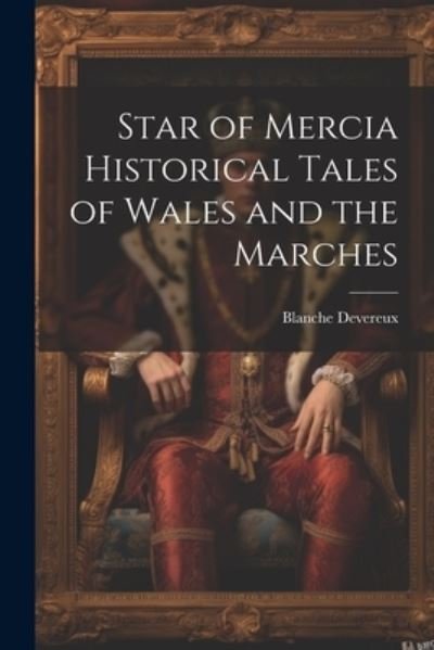 Cover for Blanche Devereux · Star of Mercia Historical Tales of Wales and the Marches (Bok) (2023)