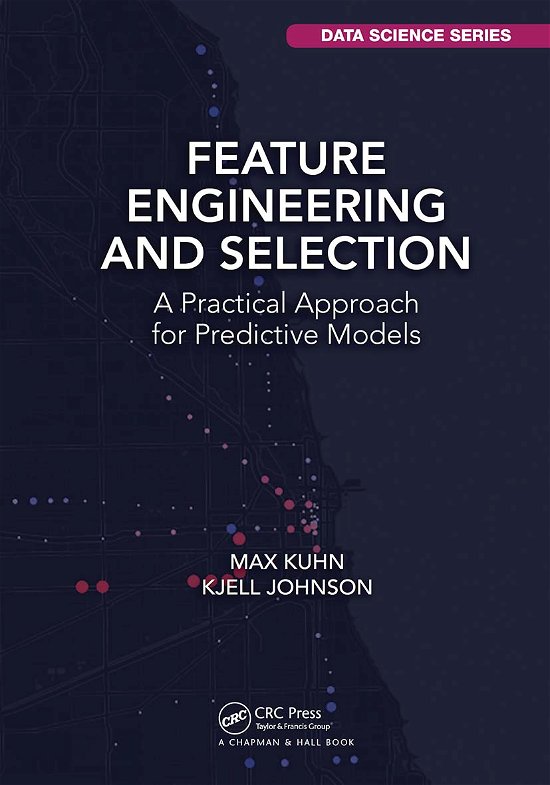 Cover for Max Kuhn · Feature Engineering and Selection: A Practical Approach for Predictive Models - Chapman &amp; Hall / CRC Data Science Series (Paperback Bog) (2021)