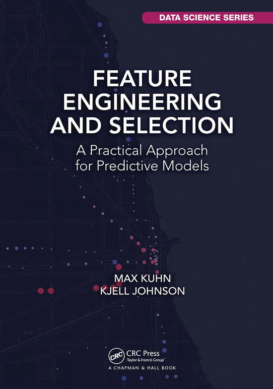 Cover for Max Kuhn · Feature Engineering and Selection: A Practical Approach for Predictive Models - Chapman &amp; Hall / CRC Data Science Series (Paperback Bog) (2021)