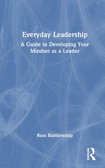 Ross Blankenship · Everyday Leadership: A Guide to Developing Your Mindset as a Leader (Paperback Book) (2024)