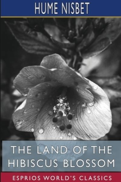 Hume Nisbet · The Land of the Hibiscus Blossom (Paperback Book) (2024)
