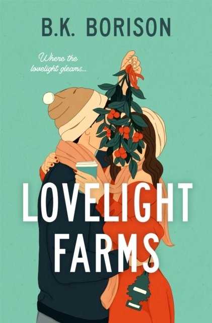 Lovelight Farms: The perfect feel-good friends-to-lovers festive Romcom - Lovelight - B.K. Borison - Bøger - Pan Macmillan - 9781035028856 - 8. juni 2023