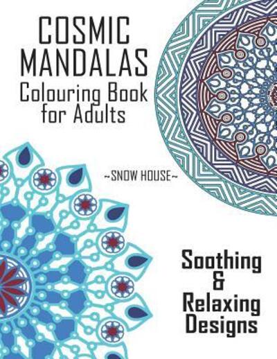 Cover for Snow House · Cosmic Mandalas : Colouring Book for Adults (Paperback Book) (2019)