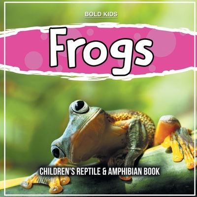 Frogs: Children's Reptile & Amphibian Book - William Brown - Kirjat - Bold Kids - 9781071709856 - maanantai 15. elokuuta 2022