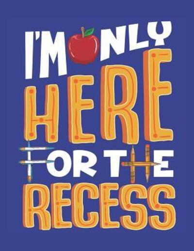 I'm Only Here For The Recess - Jackrabbit Rituals - Books - Independently Published - 9781074005856 - June 14, 2019