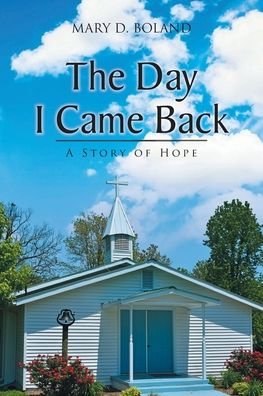 Cover for Mary D Boland · The Day I Came Back: A Story of Hope (Taschenbuch) (2021)
