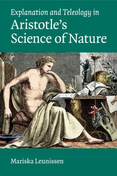 Explanation and Teleology in Aristotle's Science of Nature - Leunissen, Mariska (Washington University, St Louis) - Bøger - Cambridge University Press - 9781107538856 - 30. juli 2015
