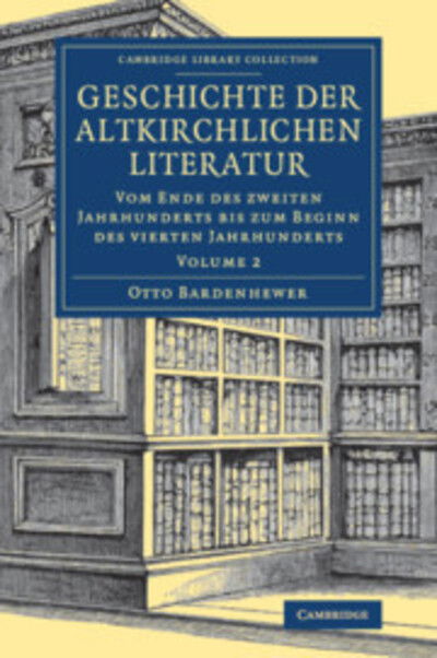 Cover for Otto Bardenhewer · Geschichte der altkirchlichen Literatur - Cambridge Library Collection - Religion (Paperback Book) (2018)