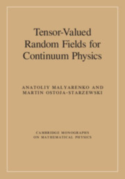 Cover for Malyarenko, Anatoliy (Malardalens Hogskola, Sweden) · Tensor-Valued Random Fields for Continuum Physics - Cambridge Monographs on Mathematical Physics (Hardcover Book) (2018)