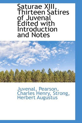 Saturae Xiii, Thirteen Satires of Juvenal Edited with Introduction and Notes - Juvenal - Books - BiblioLife - 9781113465856 - August 20, 2009