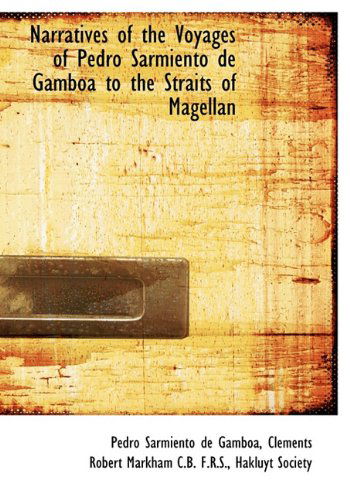 Cover for Clements Robert Markham · Narratives of the Voyages of Pedro Sarmiento De Gamb a to the Straits of Magellan (Hardcover Book) (2009)