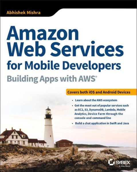Amazon Web Services for Mobile Developers: Building Apps with AWS - Abhishek Mishra - Books - John Wiley & Sons Inc - 9781119377856 - October 30, 2017
