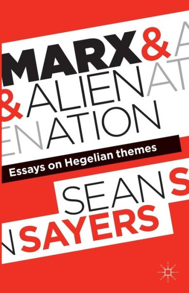 Sean Sayers · Marx and Alienation: Essays on Hegelian Themes (Paperback Book) (2011)