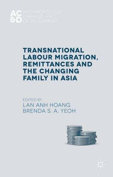 Cover for Lan Anh Hoang · Transnational Labour Migration, Remittances and the Changing Family in Asia - Anthropology, Change, and Development (Hardcover bog) (2015)