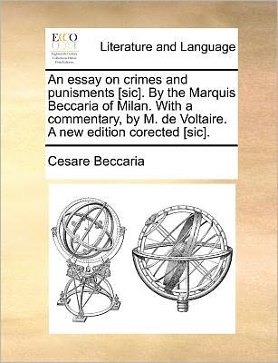 Cover for Cesare Beccaria · An Essay on Crimes and Punisments [sic]. by the Marquis Beccaria of Milan. with a Commentary, by M. De Voltaire. a New Edition Corected [sic]. (Paperback Book) (2010)