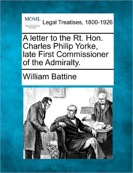 Cover for William Battine · A Letter to the Rt. Hon. Charles Philip Yorke, Late First Commissioner of the Admiralty. (Taschenbuch) (2010)