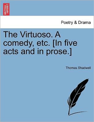 Cover for Thomas Shadwell · The Virtuoso. a Comedy, Etc. [in Five Acts and in Prose.] (Taschenbuch) (2011)