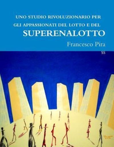 Cover for Francesco Pira · UNO Studio Rivoluzionario Per Gli Appassionati Del Lotto E Del Superenalotto (Paperback Book) (2013)