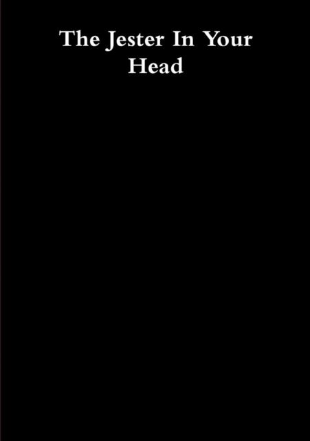 The Jester in Your Head - Thomas Mcsweeny - Books - Lulu.com - 9781291969856 - July 27, 2014