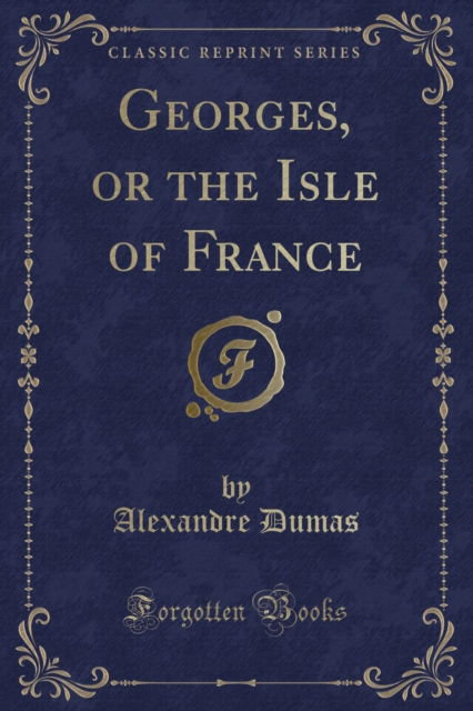 Cover for Alexandre Dumas · Georges, or the Isle of France (Classic Reprint) (Paperback Book) (2019)