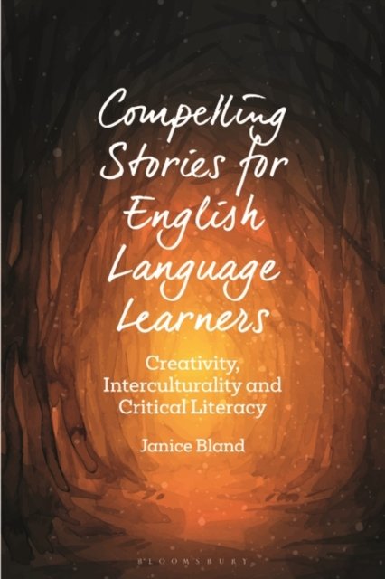 Cover for Bland, Dr Janice (Nord University, Norway) · Compelling Stories for English Language Learners: Creativity, Interculturality and Critical Literacy - Bloomsbury Guidebooks for Language Teachers (Pocketbok) (2022)