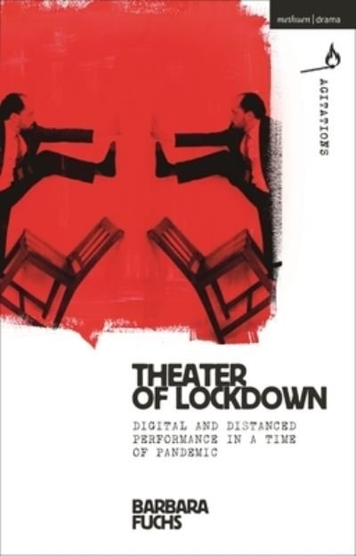 Cover for Fuchs, Barbara (UCLA, USA) · Theater of Lockdown: Digital and Distanced Performance in a Time of Pandemic - Methuen Drama Agitations: Text, Politics and Performances (Paperback Bog) (2022)