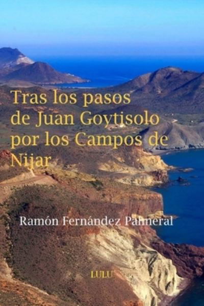 Tras los pasos de Juan Goytisolo por los Campos de Nijar - Ramon Fernandez Palmeral - Livres - Lulu.com - 9781365123856 - 19 mai 2016