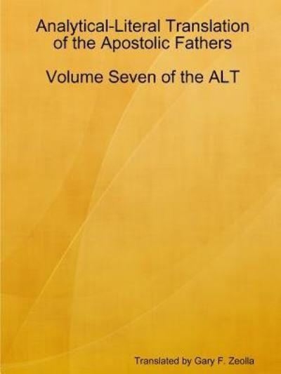 Cover for Gary F. Zeolla · Analytical-Literal Translation of the Apostolic Fathers: Volume Seven of the Alt (Pocketbok) (2016)