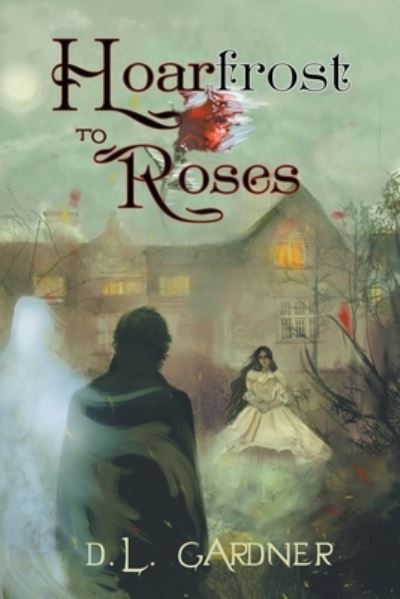 Cover for D.L. Gardner · Hoarfrost to Roses (Pocketbok) (2021)