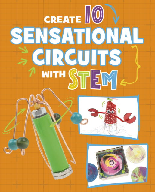 Cover for Chelsey Luciow · Create 10 Sensational Circuits with STEM - 10 Ways to Build with STEM! (Hardcover Book) (2025)