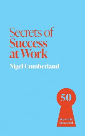 Cover for Nigel Cumberland · Secrets of Success at Work: 50 Ways to be Successful - Secrets of Success (Taschenbuch) (2025)