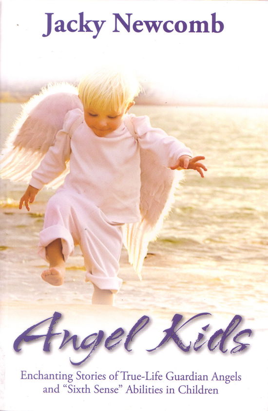 Cover for Jacky Newcomb · Angel Kids: Enchanting Stories of True-life Guardian Angels and &quot;Sixth Sense&quot; Abilties in Children (Pocketbok) (2009)