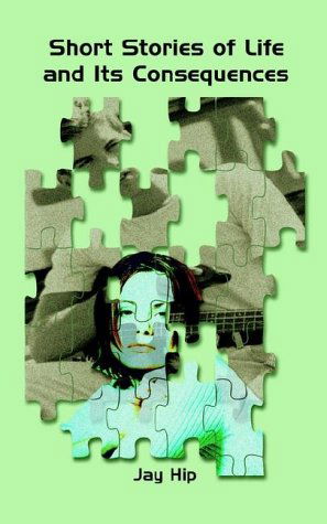 Cover for Jay Hip · Short Stories of Life and Its Consequences (Paperback Book) (2002)