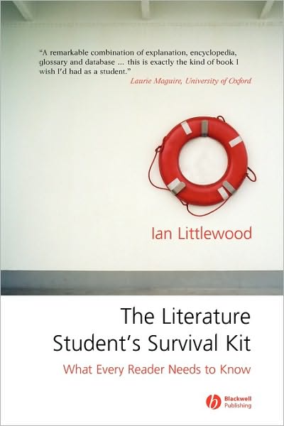 The Literature Student's Survival Kit: What Every Reader Needs to Know - Littlewood, Ian (Independent Scholar) - Libros - John Wiley and Sons Ltd - 9781405122856 - 23 de diciembre de 2005