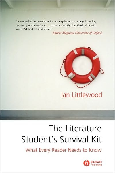 The Literature Student's Survival Kit: What Every Reader Needs to Know - Littlewood, Ian (Independent Scholar) - Books - John Wiley and Sons Ltd - 9781405122856 - December 23, 2005