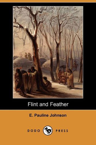 Cover for E. Pauline Johnson · Flint and Feather (Dodo Press) (Paperback Book) (2007)