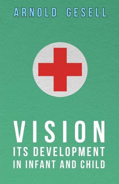 Cover for Arnold Gesell · Vision - Its Development In Infant And Child (Pocketbok) (2007)