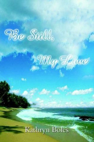 Cover for Kathryn S. Boles · Be Still, My Love (Paperback Book) (2003)
