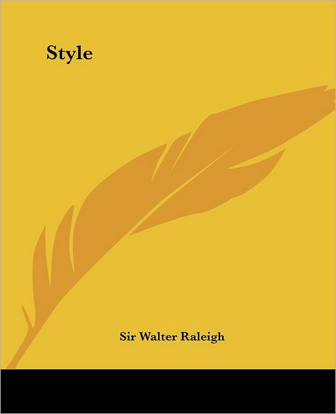Style - Sir Walter Raleigh - Books - Kessinger Publishing, LLC - 9781419149856 - June 17, 2004